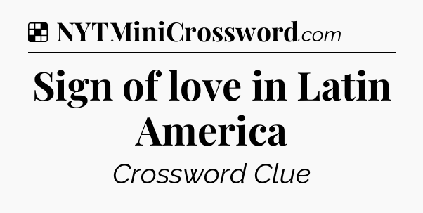 Solution: Sign of love in Latin America - NYT Crossword