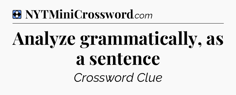 Solution: Analyze grammatically, as a sentence - NYT Mini Crossword