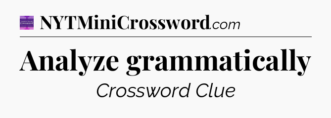 Analyze grammatically - Thomas Joseph Crossword