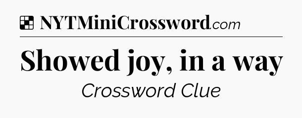 Solution: Showed joy, in a way - NYT Crossword