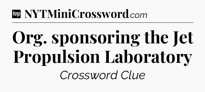 Org. sponsoring the Jet Propulsion Laboratory Crossword Clue