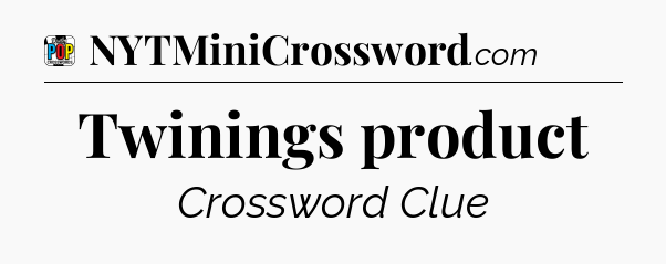 Twinings product Crossword Clue