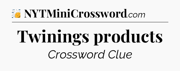 Twinings products - 7 Little Words