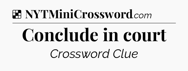 Solution: Conclude in court - NYT Crossword