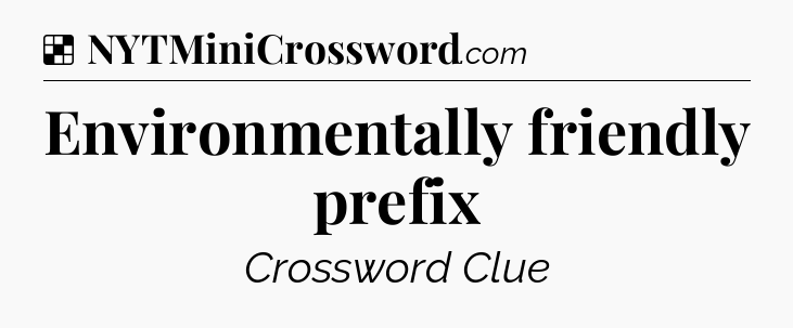 Solution: Environmentally friendly prefix - NYT Crossword