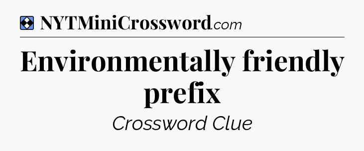 Solution: Environmentally friendly prefix - NYT Mini Crossword