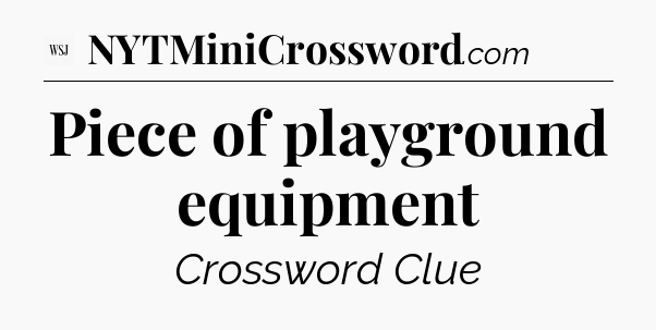 Piece of playground equipment - WSJ Crossword