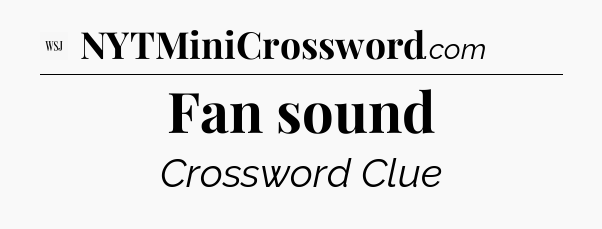 Fan sound - WSJ Crossword