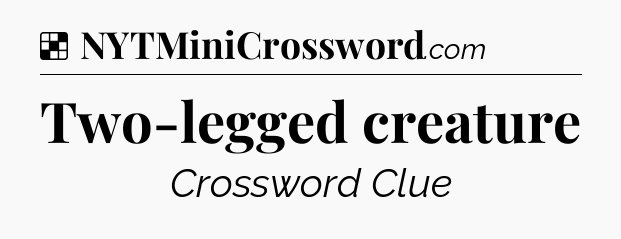 Solution: Two-legged creature - NYT Crossword