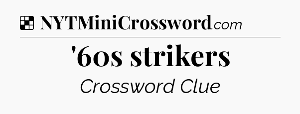 Solution: '60s strikers - NYT Crossword