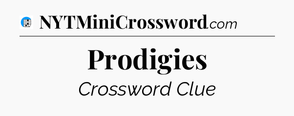Prodigies Crossword Clue