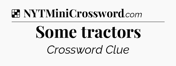 Solution: Some tractors - NYT Crossword