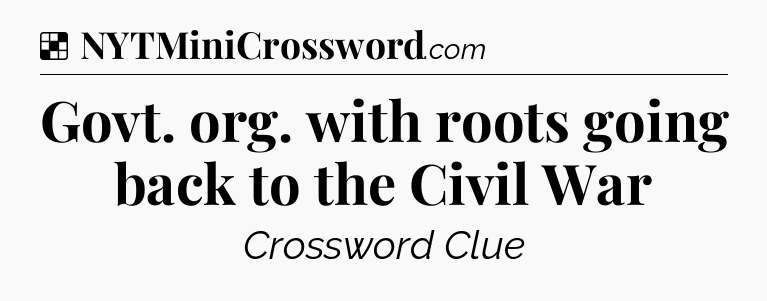 Solution: Govt. org. with roots going back to the Civil War - NYT Crossword