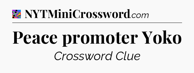 Peace promoter Yoko Crossword Clue
