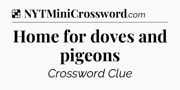 Solution: Home for doves and pigeons - NYT Crossword