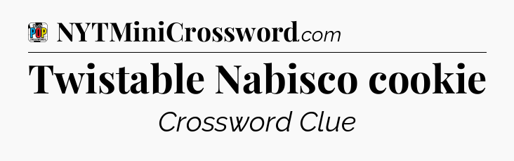 Twistable Nabisco cookie Crossword Clue