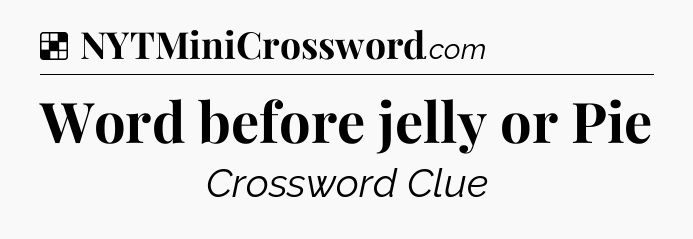 Solution: Word before jelly or Pie - NYT Crossword