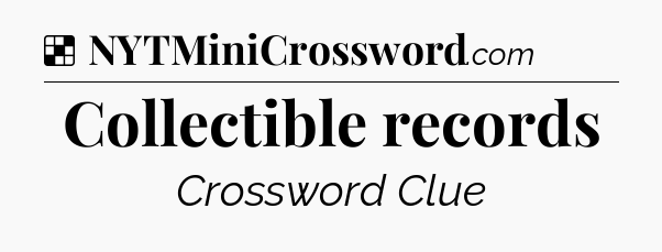 Solution: Collectible records - NYT Crossword