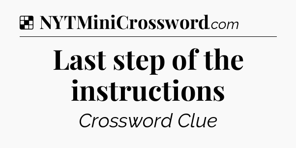 Solution: Last step of the instructions - NYT Crossword