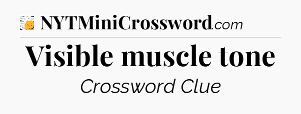 Visible muscle tone - 7 Little Words