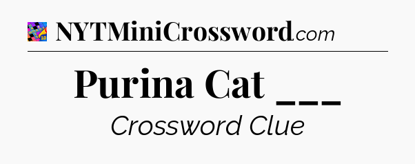 Purina Cat ___ Crossword Clue