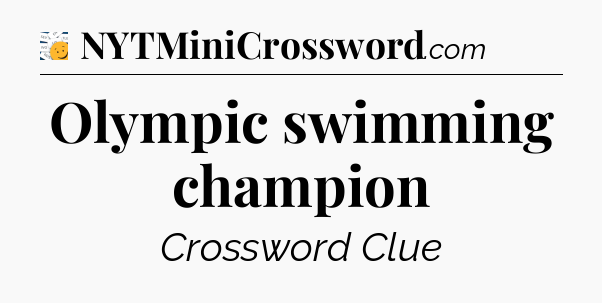Olympic swimming champion - 7 Little Words