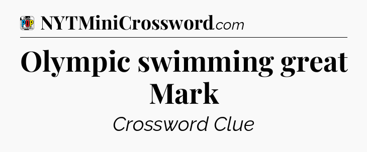 Olympic swimming great Mark Crossword Clue