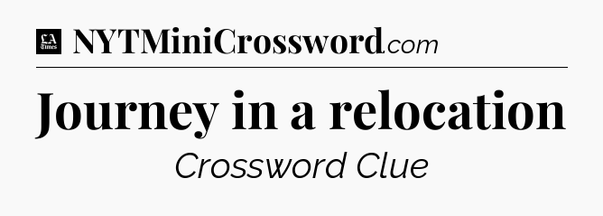 Journey in a relocation - LA Times Crossword