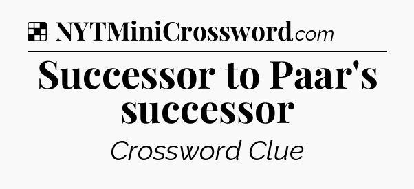 Solution: Successor to Paar's successor - NYT Crossword