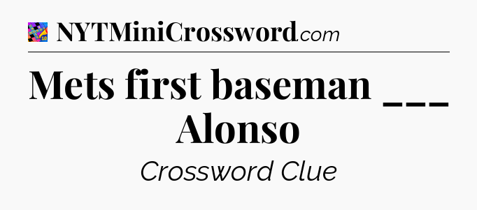 Mets first baseman ___ Alonso Crossword Clue
