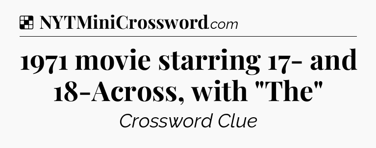 Solution: 1971 movie starring 17- and 18-Across, with 