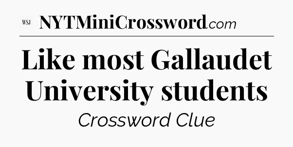Like most Gallaudet University students - WSJ Crossword