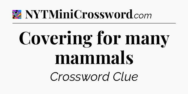 Covering for many mammals Crossword Clue