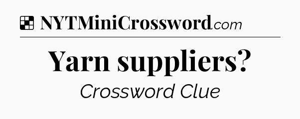 Solution: Yarn suppliers - NYT Crossword