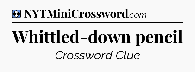 Solution: Whittled-down pencil - NYT Mini Crossword