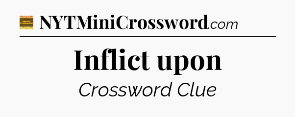 Inflict upon - Eugene Sheffer Crossword