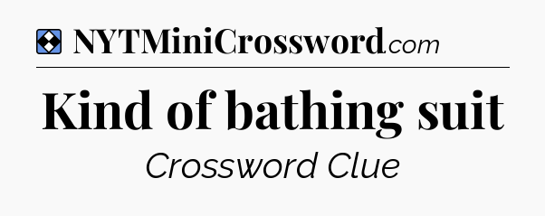 Solution: Kind of bathing suit - NYT Mini Crossword