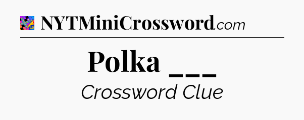 Polka ___ Crossword Clue