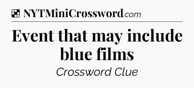 Solution: Event that may include blue films - NYT Crossword
