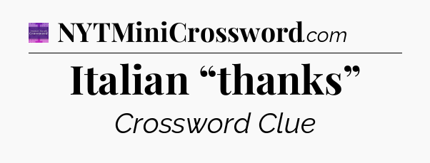 Italian “thanks” - Thomas Joseph Crossword