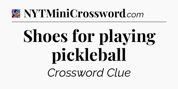 Shoes for playing pickleball Crossword Clue