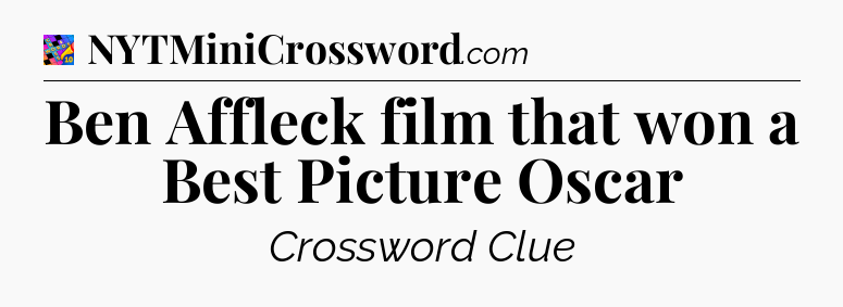 Ben Affleck film that won a Best Picture Oscar Crossword Clue