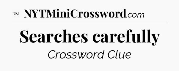 Searches carefully - WSJ Crossword