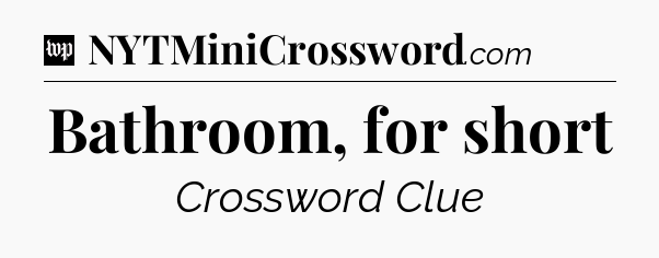 Bathroom, for short Crossword Clue