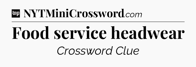 Food service headwear Crossword Clue