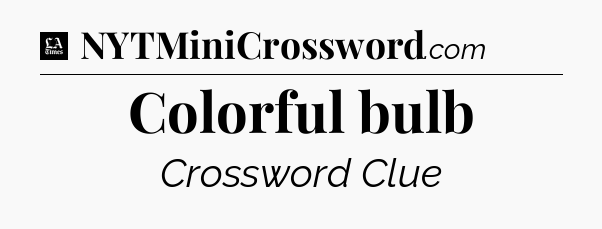 Colorful bulb - LA Times Crossword