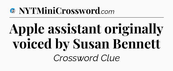 Apple assistant originally voiced by Susan Bennett Crossword Clue