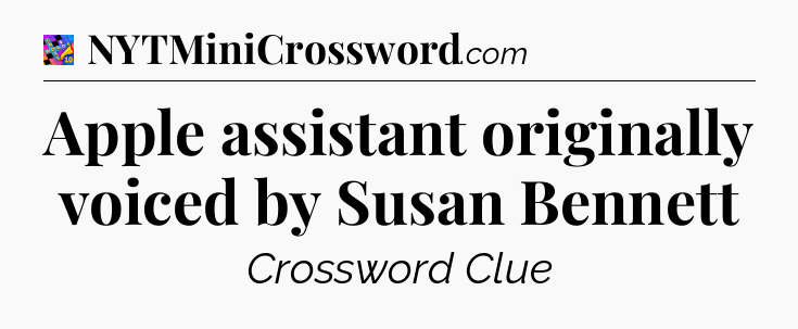 Apple assistant originally voiced by Susan Bennett Crossword Clue