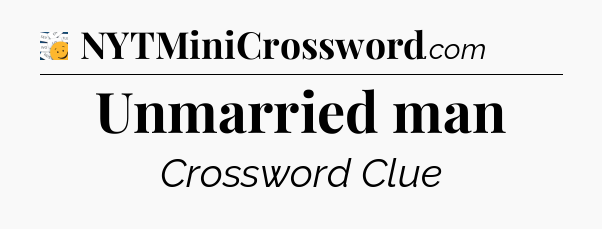 Unmarried man - 7 Little Words