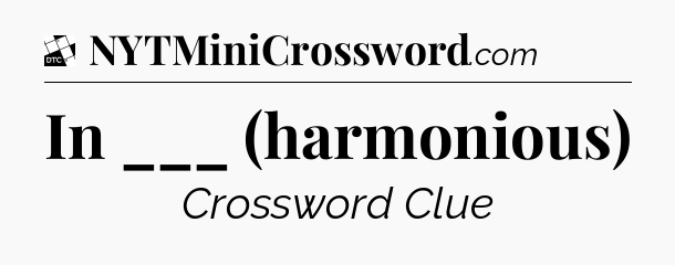 In ___ (harmonious) - Daily Themed Classic Crossword